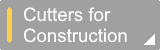 Cutters for Construction